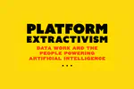 Platform Extractivism: Data Work and The People Powering Artificial Intelligence
