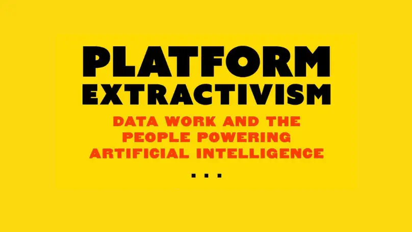 Platform Extractivism: Data Work and The People Powering Artificial Intelligence