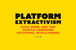 Platform Extractivism: Data Work and The People Powering Artificial Intelligence