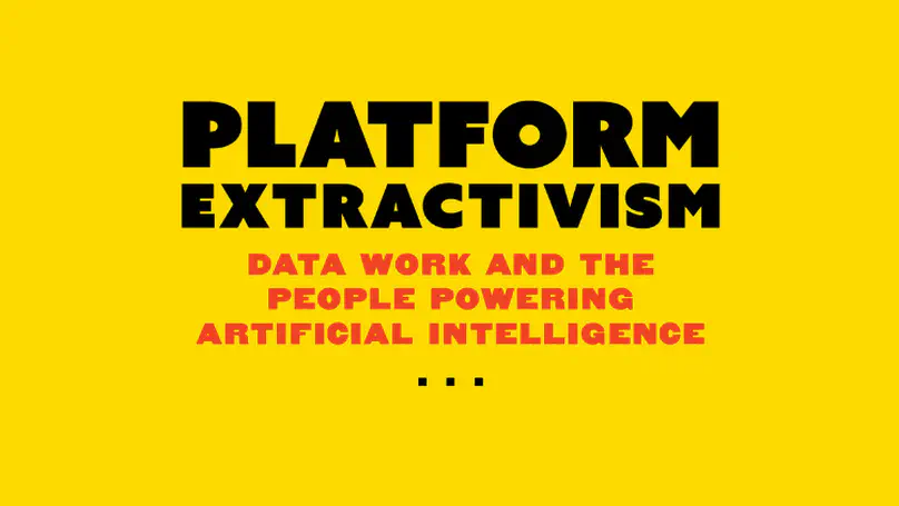 Platform Extractivism: Data Work and The People Powering Artificial Intelligence